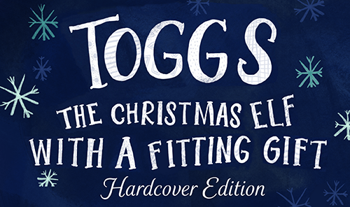 Toggs: The Christmas Elf with a Fitting Gift - Hardcover Edition